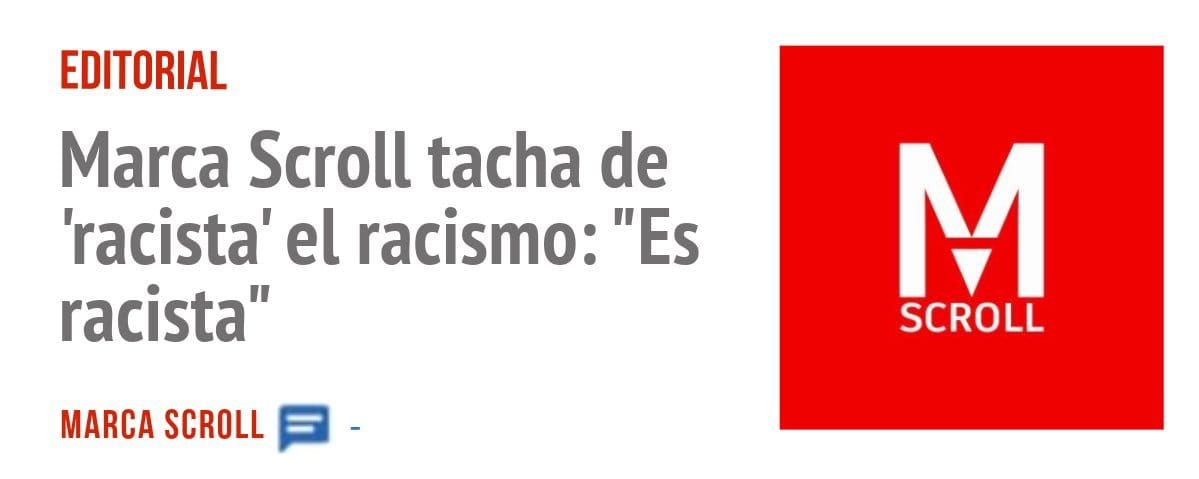 EDITORIAL. Marca Scroll tacha de 'racista' el racismo: "Es racista"