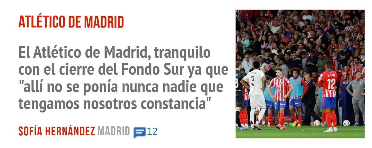 ATLÉTICO DE MADRID. El Atlético de Madrid, tranquilo con el cierre del Fondo Sur ya que "allí no se ponía nunca nadie que tengamos nosotros constancia"