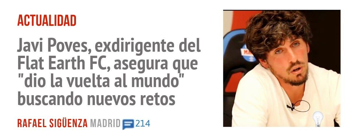 ACTUALIDAD. Javi Poves, exdirigente del Flat Earth FC, asegura que "dio la vuelta al mundo" buscando nuevos retos