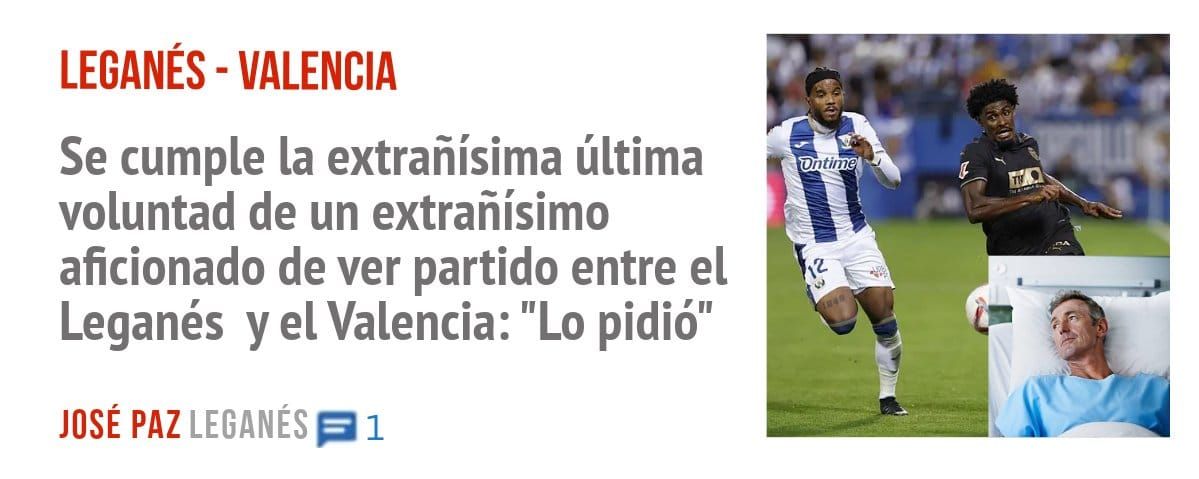 LEGANÉS - VALENCIA. Se cumple la extrañísima última voluntad de un extrañísimo aficionado de ver partido entre el Leganés yel Valencia: "Lo pidió"