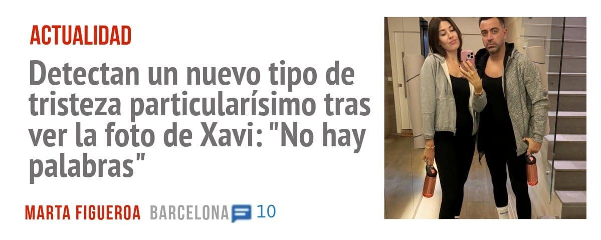 ACTUALIDAD. Detectan un nuevo tipo de tristeza particularísimo tras ver la foto de Xavi: "No hay palabras"