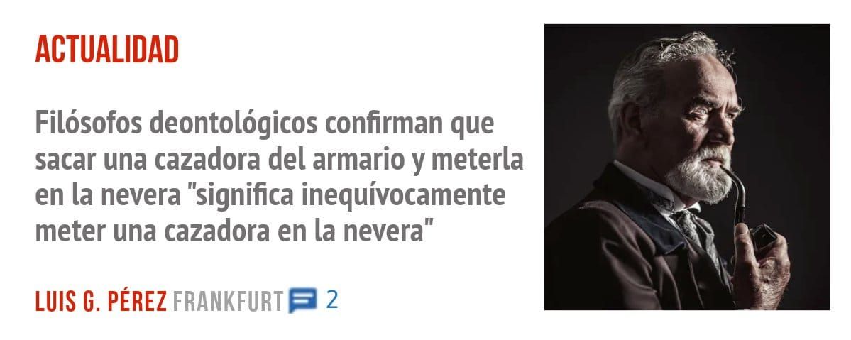 ACTUALIDAD. Filósofos deontológicos confirman que sacar una cazadora del armario y meterla en la nevera "significa inequívocamente meter una cazadora en la nevera"
