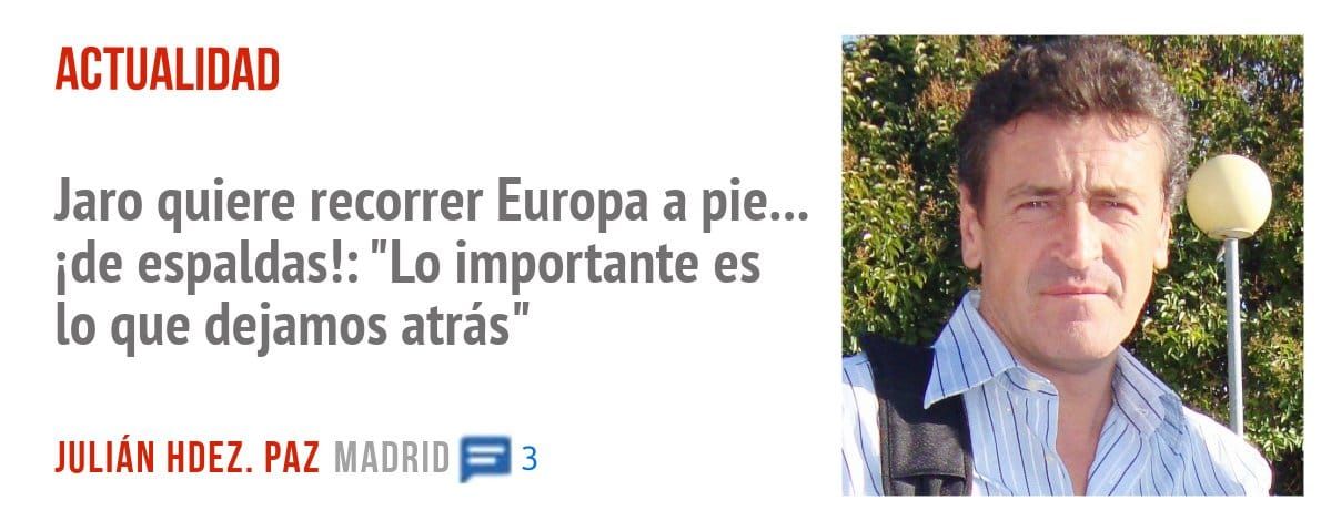 ACTUALIDAD. Jaro quiere recorrer Europa a pie... ide espaldas!: "Lo importante es 10 que dejamos atrás"