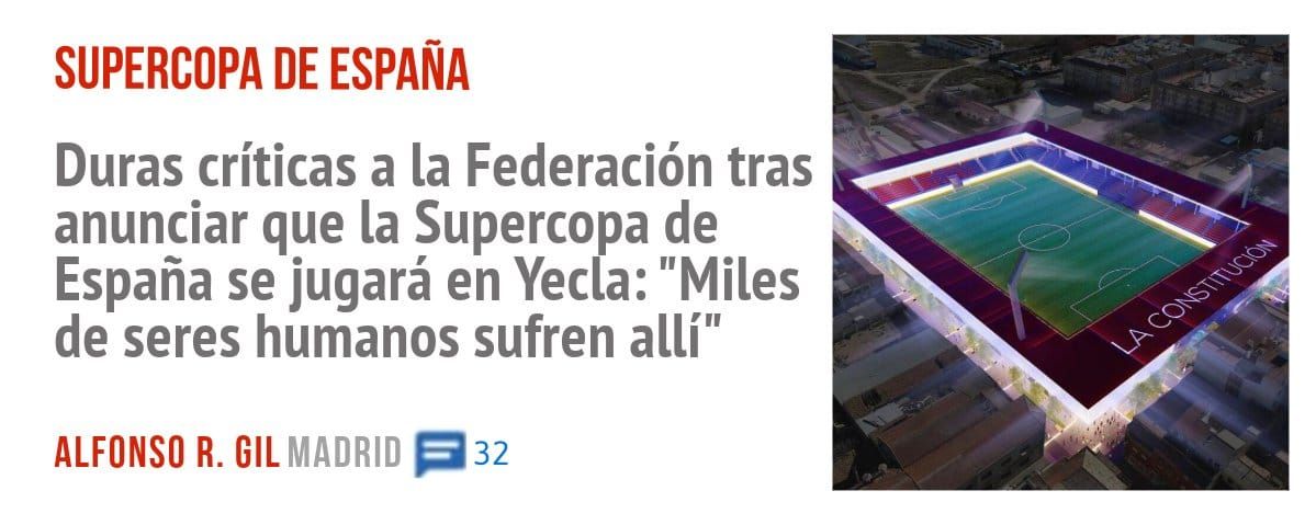 SUPERCOPA DE ESPAÑA. Duras críticas a la Federación tras anunciar que la Supercopa de España se jugará en Yecla: "Miles de seres humanos sufren allí"