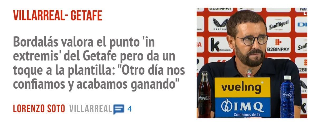 VILLARREAL- GETAFE. Bordalás valora el punto 'in extremis' del Getafe pero da un toque a la plantilla: "Otro día nos confiamos y acabamos ganando"