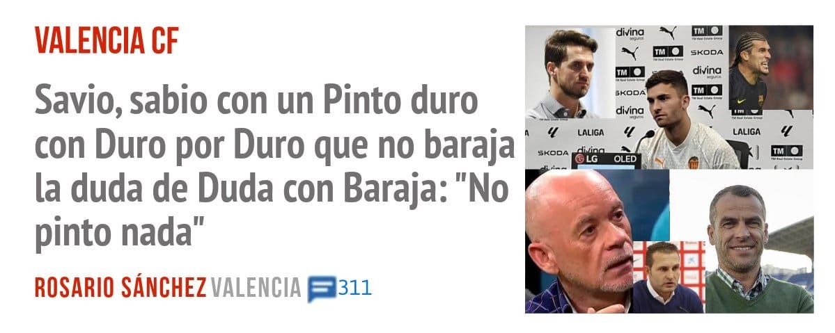 VALENCIA CF. Savio, sabio con un Pinto duro con Duro por Duro que no baraja la duda de Duda con Baraja: "No pinto nada"