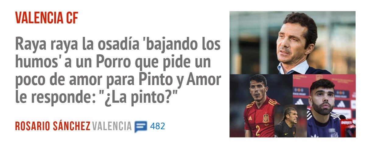 VALENCIA CF. Raya raya la osadía 'bajando los humos' a un Porro que pide un poco de amor para Pinto y Amor le responde: "¿La pinto?"