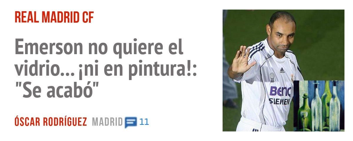 REAL MADRID CF. Emerson no quiere el vidrio... ini en pintura!: "Se acabó"