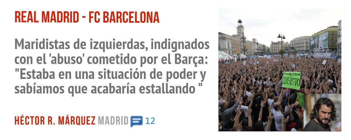 REAL MADRID - FC BARCELONA. Maridistas de izquierdas, indignados con eL 'abuso' cometido por el Barça: "Estaba en una situación de poder y sabíamos que acabaría estallando "