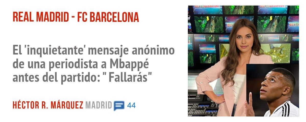 REAL MADRID - FC BARCELONA. El 'inquietante' mensaje anónimo de una periodista a Mbappé antes del partido: " Fallarás"