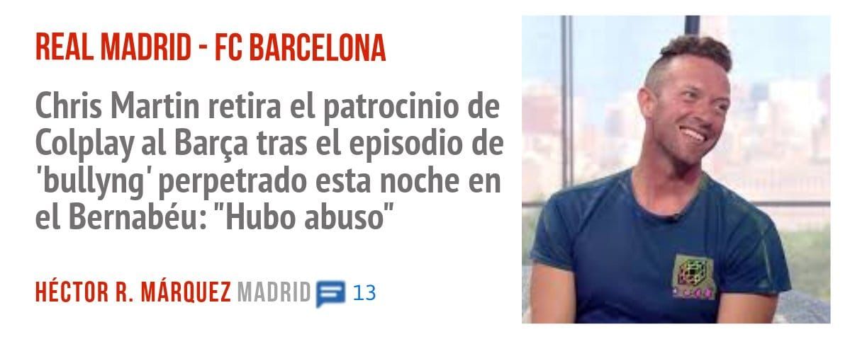 REAL MADRID - FC BARCELONA. Chris Martin retira el patrocinio de Colplay al Barça tras el episodio de 'bullyng' perpetrado esta noche en el Bernabéu: "Hubo abuso"