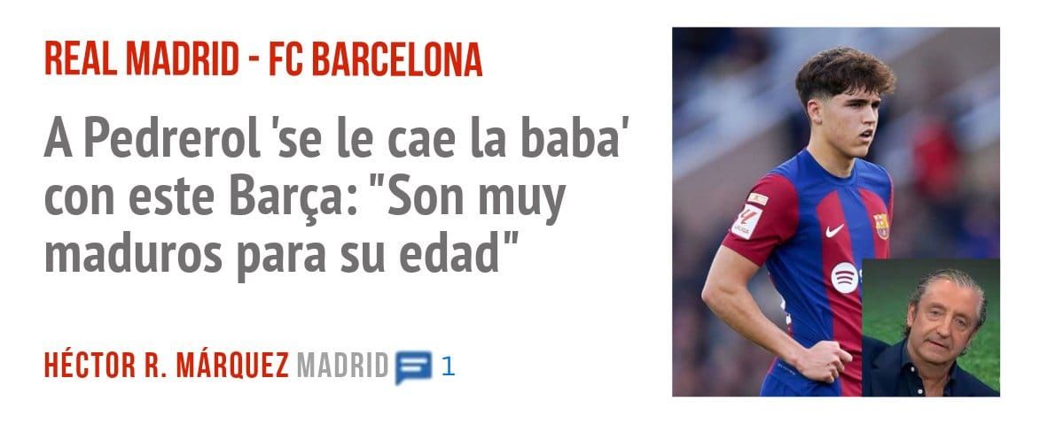 REAL MADRID - FC BARCELONA. A Pedrerol 'se le cae la baba' con este Barça: "Son muy maduros para su edad"