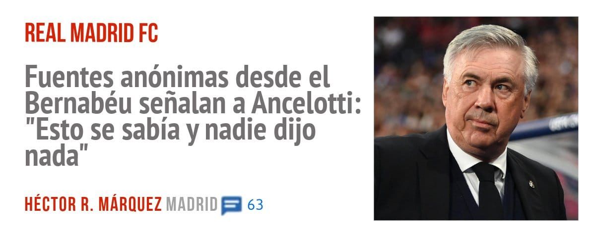 REAL MADRID FC. Fuentes anónimas desde el Bernabéu señalan a Ancelotti: "Esto se sabía y nadie dijo nada"