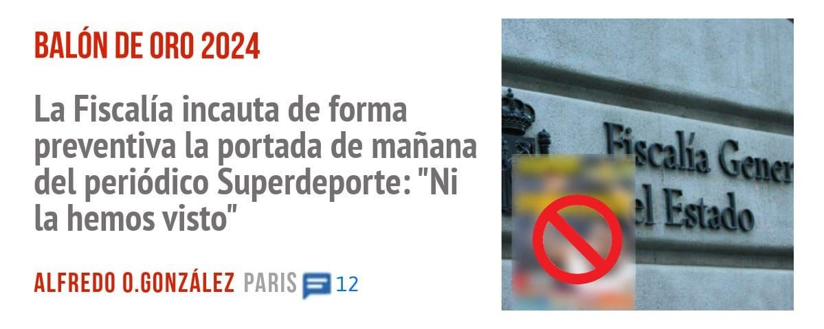 BALÓN DE ORO 2024. La Fiscalía incauta de forma preventiva la portada de mañana del periódico Superdeporte: "Ni la hemos visto"