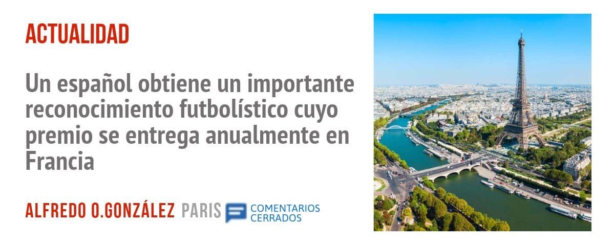ACTUALIDAD. Un español obtiene un importante reconocimiento futbolístico cuyo premio se entrega anualmente en Francia