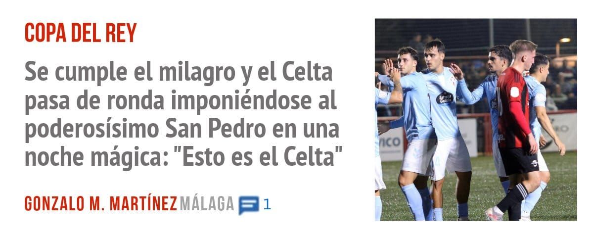 COPA DEL REY. Se cumple el milagro y el Celta pasa de ronda imponiéndose al poderosísimo San Pedro en una noche mágica: "Esto es el Celta"