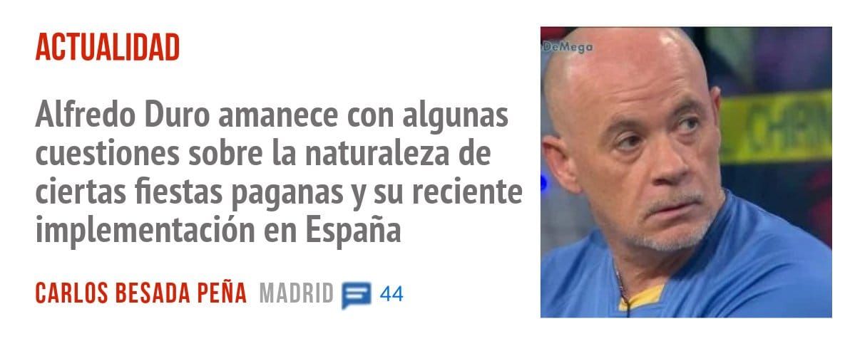 ACTUALIDAD. Alfredo Duro amanece con algunas cuestiones sobre la naturaleza de ciertas fiestas paganas y su reciente implementación en España