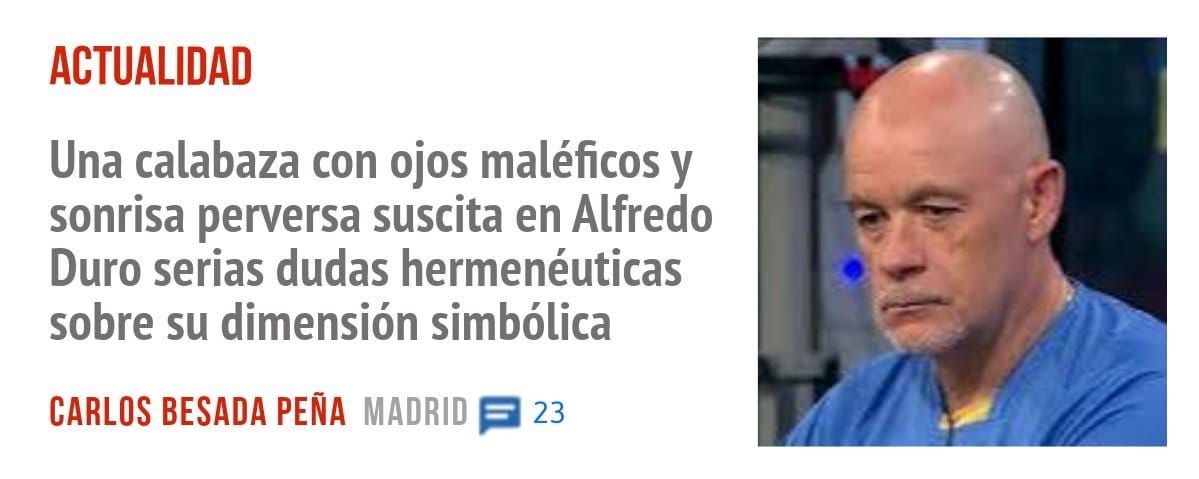 ACTUALIDAD. Una calabaza con ojos maléficos y sonrisa perversa suscita en Alfredo Duro serias dudas hermenéuticas sobre su dimensión simbólica