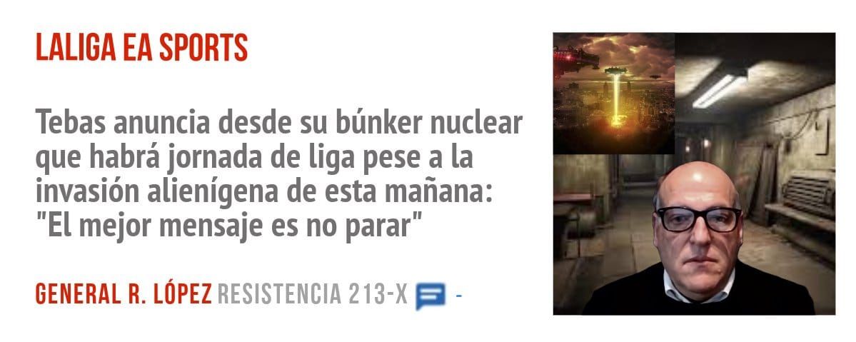 LALIGA EA SPORTS. Tebas anuncia desde su búnker nuclear que habrá jornada de liga pese a la invasión alienígena de esta mañana: "El mejor mensaje es no parar"