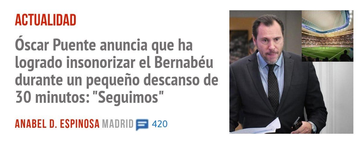 ACTUALIDAD. óscar Puente anuncia que ha logrado insonorizar el Bernabéu durante un pequeño descanso de 30 minutos: "Seguimos"