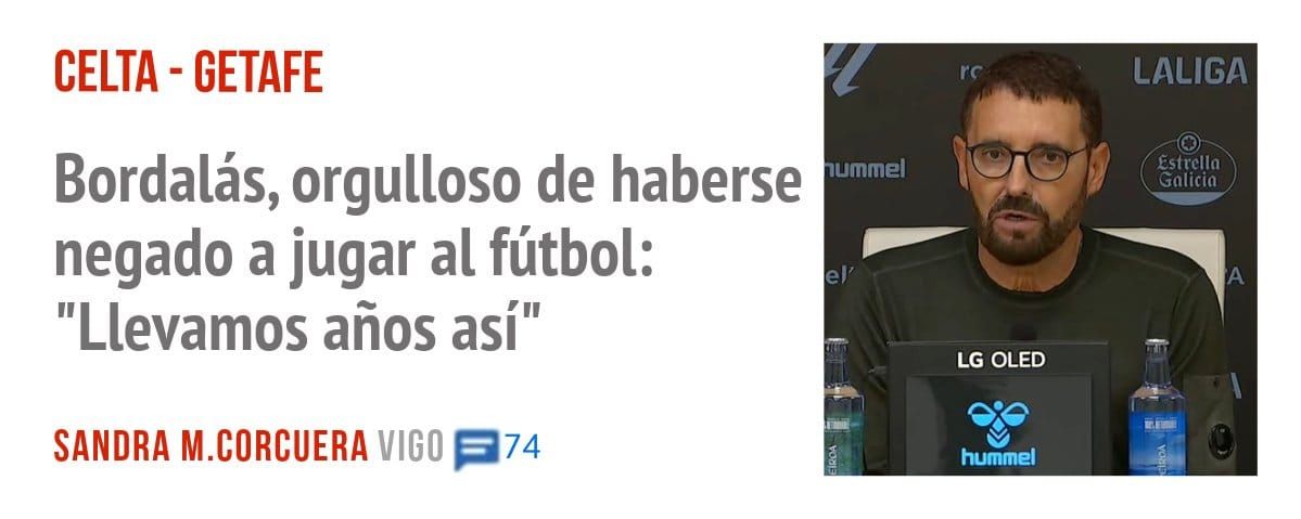 CELTA - GETAFE. Bordalás, orgulloso de haberse negado a jugar al fútbol: "Llevamos años así"