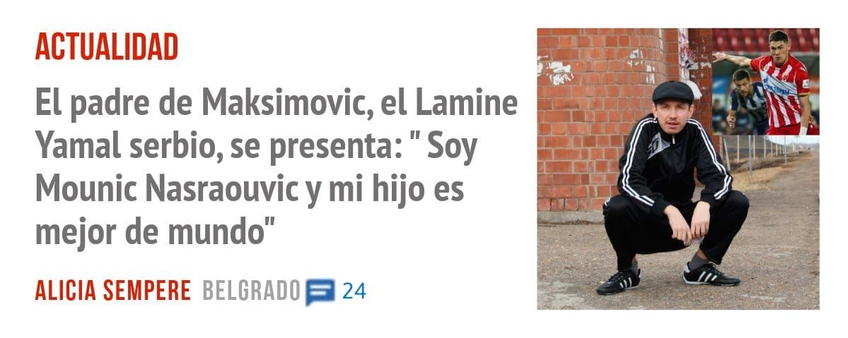 ACTUALIDAD. El padre de Maksimovic, el Lamine Yamal serbio, se presenta: " Soy Mounic Nasraouvicy mi hijo es mejor de mundo"