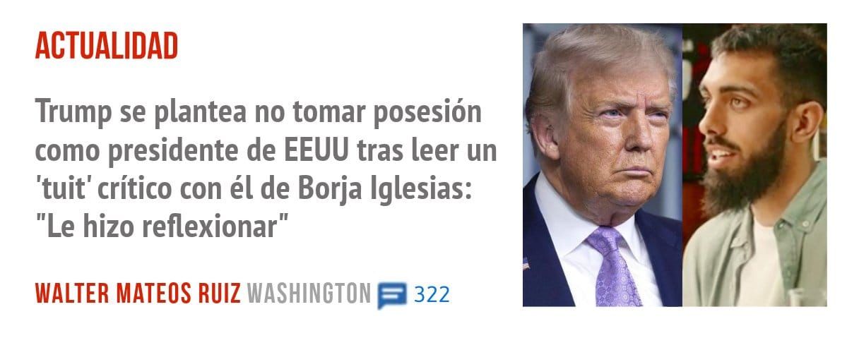 ACTUALIDAD. Trump se plantea no tomar posesión como presidente de EEUU tras leer un 'tuit' crítico con él de Borja Iglesias: "Le hizo reflexionar"