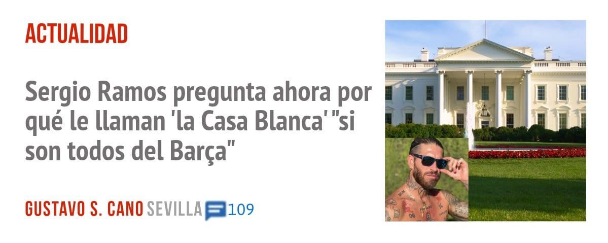 ACTUALIDAD. Sergio Ramos pregunta ahora por qué le llaman 'la Casa Blanca' "si son todos del Barça"