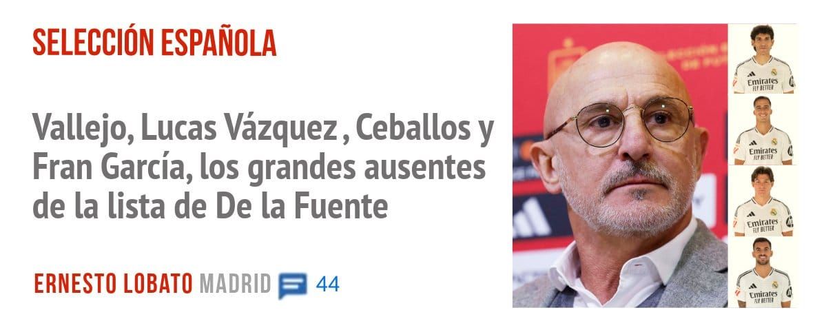 SELECCIÓN ESPAÑOLA. Vallejo, Lucas Vázquez , Ceballos y Fran García, los grandes ausentes de La lista de De la Fuente
