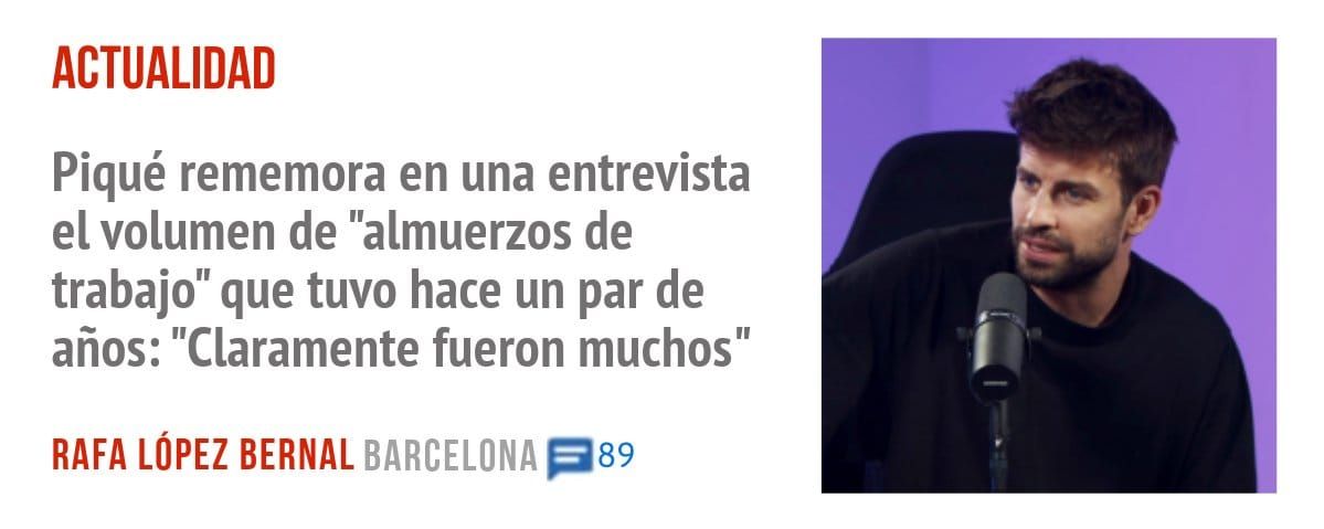 ACTUALIDAD. Piqué rememora en una entrevista el volumen de "almuerzos de trabajo" que tuvo hace un par de años: "Claramente fueron muchos"