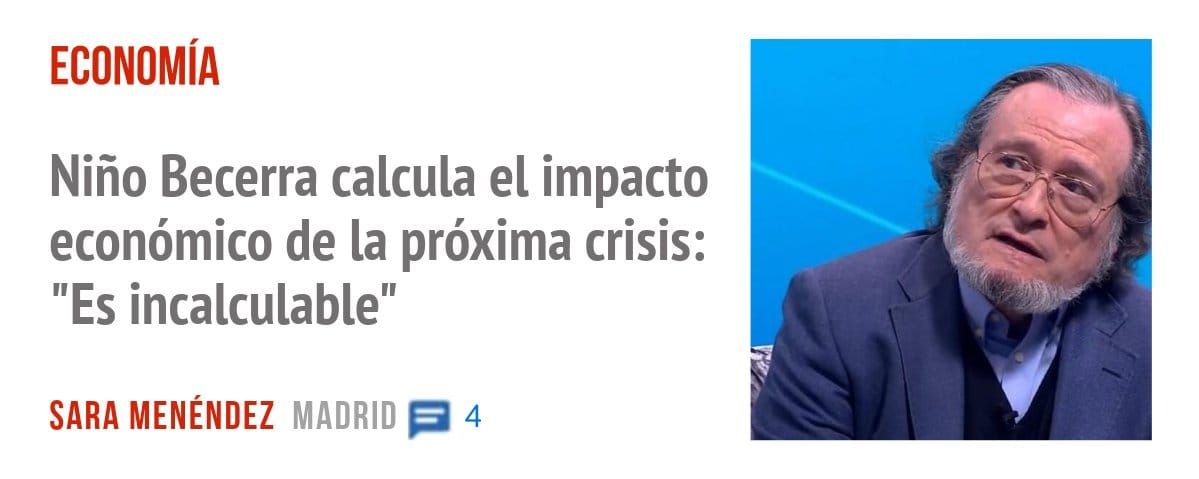 ECONOMÍA. Niño Becerra calcula el impacto económico de la próxima crisis: "Es incalculable"