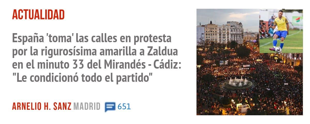 ACTUALIDAD. España 'toma' las calles en protesta por la rigurosísima amarilla a Zaldua en el minuto 33 del Mirandés - Cádiz: "Le condicionó todo el partido"