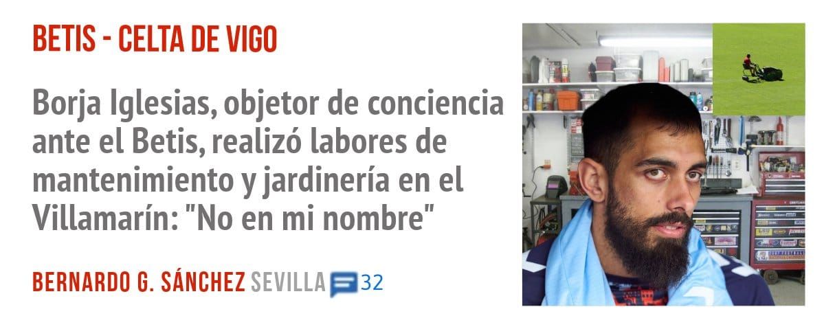 BETIS - CELTA DE VIGO. Borja Iglesias, objetor de conciencia ante el Betis, realizó labores de mantenimiento y jardinería en el Villamarín: "No en mi nombre"