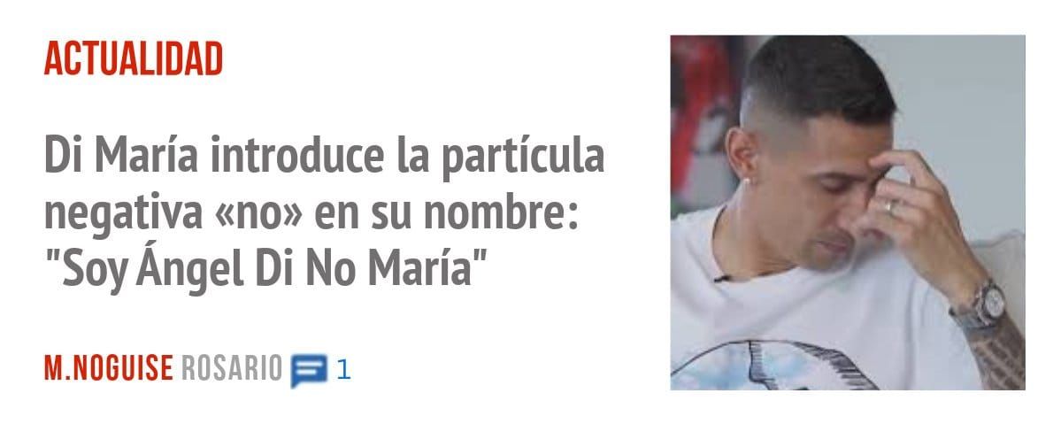 ACTUALIDAD. Di María introduce la partícula negativa «no» en su nombre: "Soy Ángel Di No María"