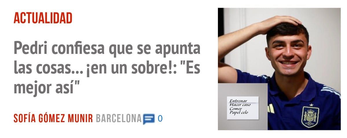 ACTUALIDAD. Pedri confiesa que se apunta las cosas... ien un sobre!: "Es mejor así"
