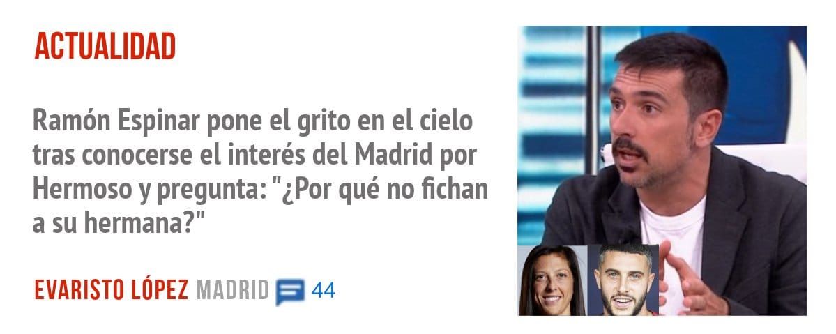 ACTUALIDAD. Ramón Espinar pone el grito en el cielo tras conocerse el interés del Madrid por Hermoso y pregunta: "¿Por qué no fichan a su hermana?"