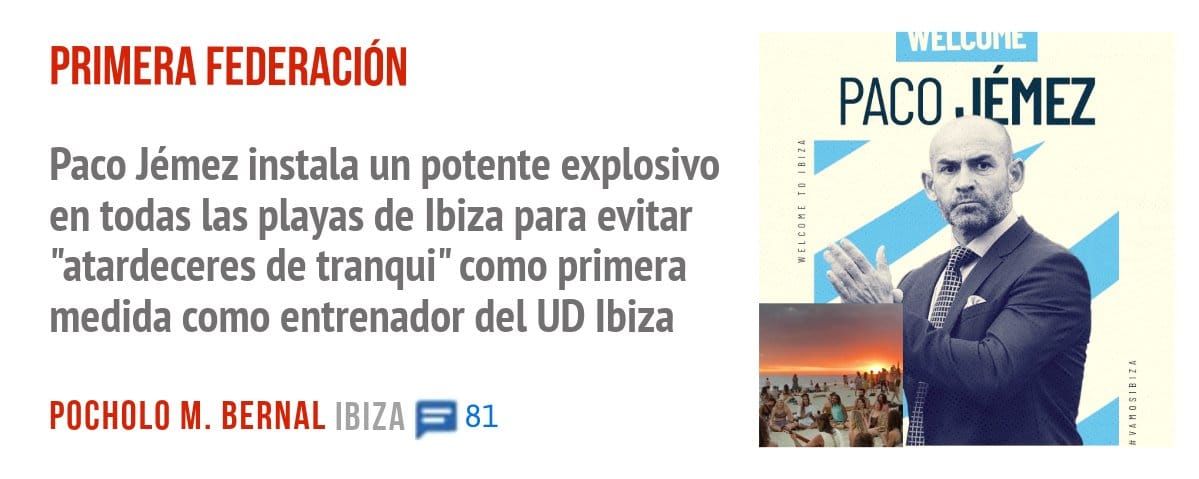PRIMERA FEDERACIÓN. Paco Jémez instala un potente explosivo en todas las playas de Ibiza para evitar "atardeceres de tranqui" como primera medida como entrenador del UD Ibiza