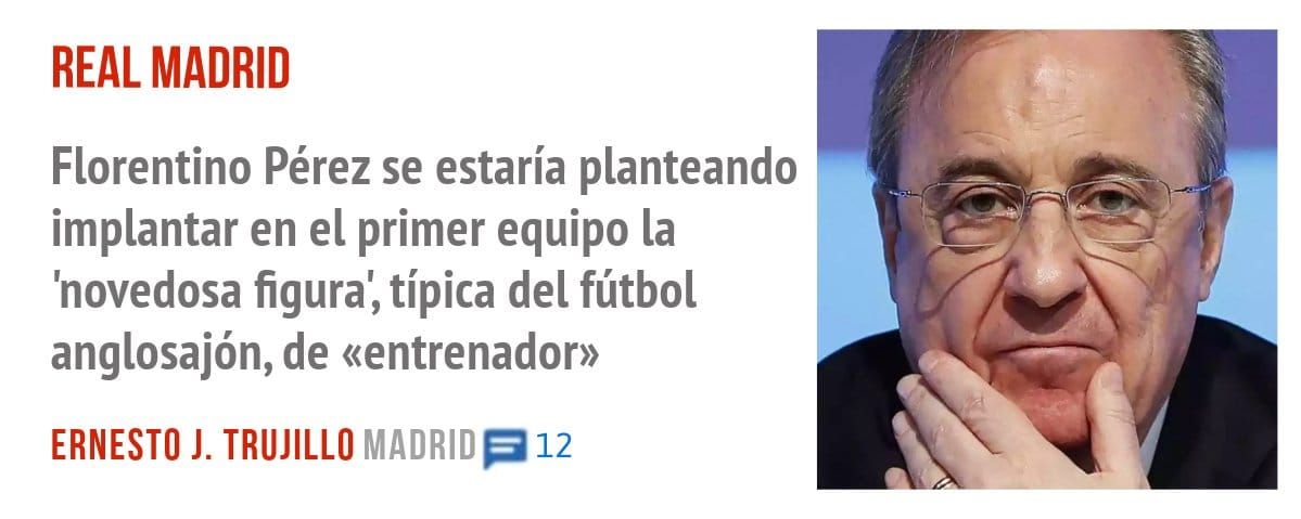 REAL MADRID. Florentino Pérez se estaría planteando implantar en el primer equipo la 'novedosa figura', típica del fútbol anglosajón, de «entrenador»