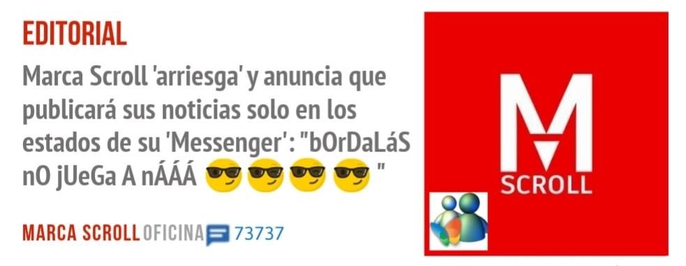 EDITORIAL. Marca Scroll 'arriesga' y anuncia que publicará sus noticias solo en los estados de su 'Messenger': "bOrDaLáS no jUeGa A nÁÁÁ