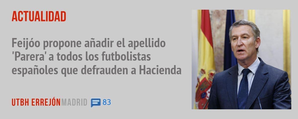 ACTUALIDAD. Feijóo propone añadir el apellido 'Parera' a todos los futbolistas españoles que defrauden a Hacienda