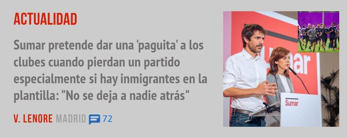 ACTUALIDAD. Sumar pretende dar una 'paguita' a los clubes cuando pierdan un partido especialmente si hay inmigrantes en la plantilla: "No se deja a nadie atrás"