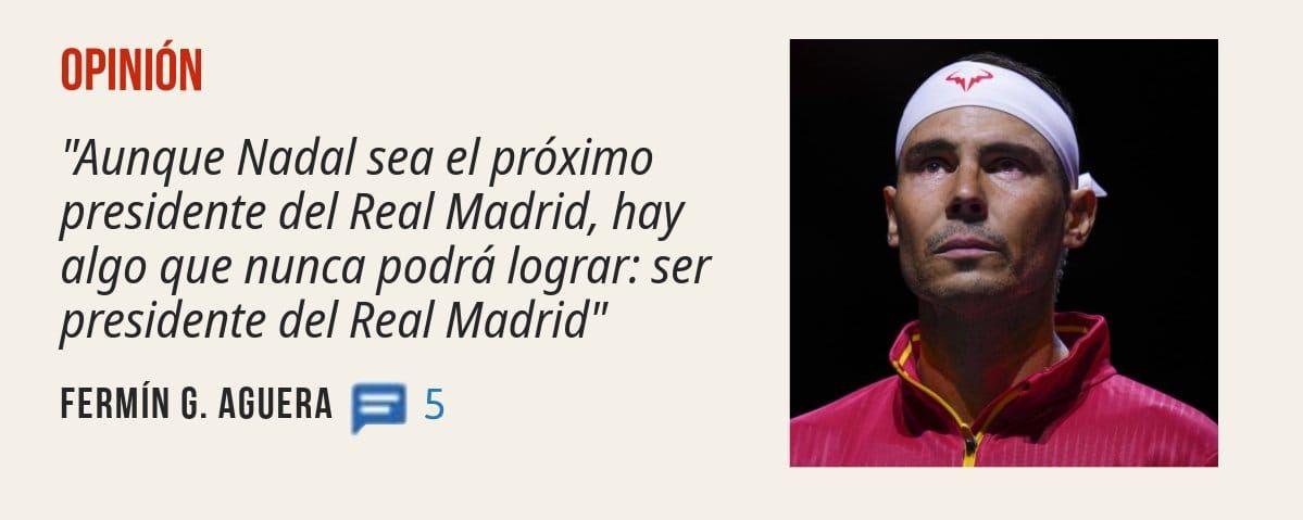 OPINIÓN. "Aunque Nada/ sea el próximo presidente del Real Madrid, hay algo que nunca podrá lograr: ser presidente del Real Madrid" FERMÍN G. AGUERA 5