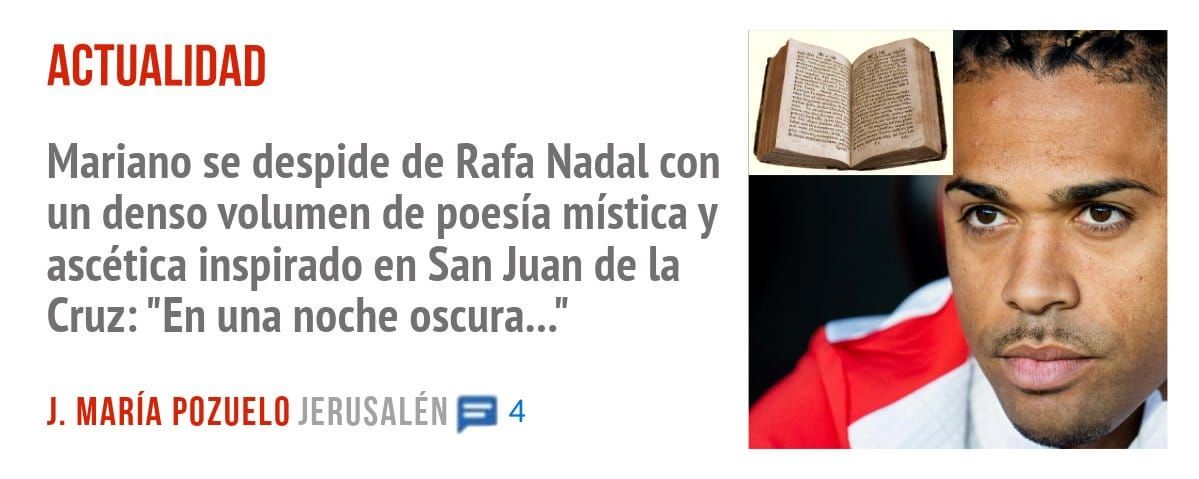 ACTUALIDAD. Mariano se despide de Rafa Nadal con un denso volumen de poesía mística y ascética inspirado en San Juan de la Cruz: "En una noche oscura..."