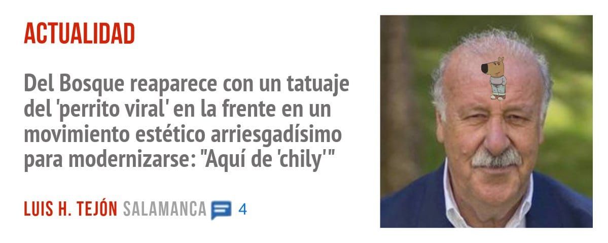 ACTUALIDAD. Del Bosque reaparece con un tatuaje del 'perrito viral' en la frente en un movimiento estético arriesgadísimo para modernizarse: "Aquí de 'chily"'