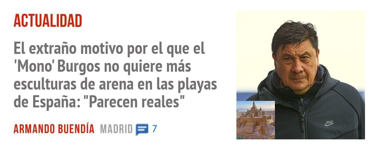 ACTUALIDAD. El extraño motivo por el que el 'Mono' Burgos no quiere más esculturas de arena en las playas de España: "Parecen reales"