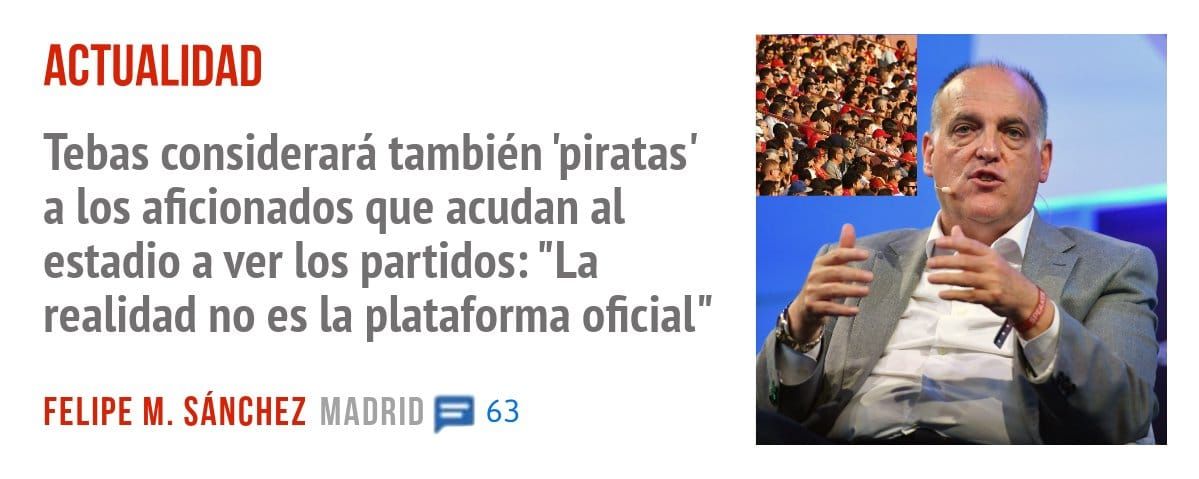 ACTUALIDAD. Tebas considerará también 'piratas' a los aficionados que acudan al estadio a ver los partidos: "La realidad no es la plataforma oficial"