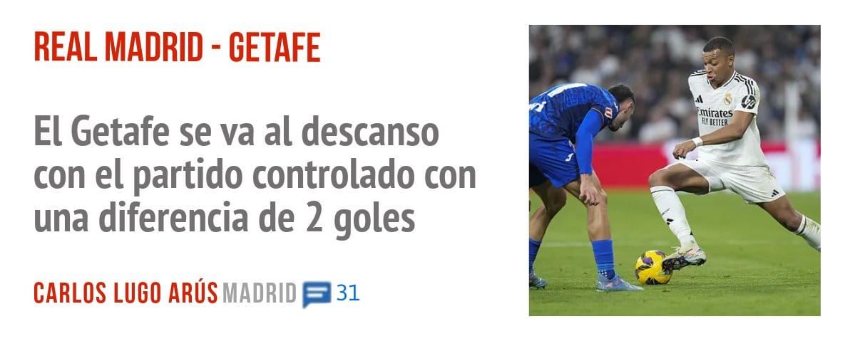 REAL MADRID - GETAFE. El Getafe se va al descanso con el partido controlado con una diferencia de 2 goles