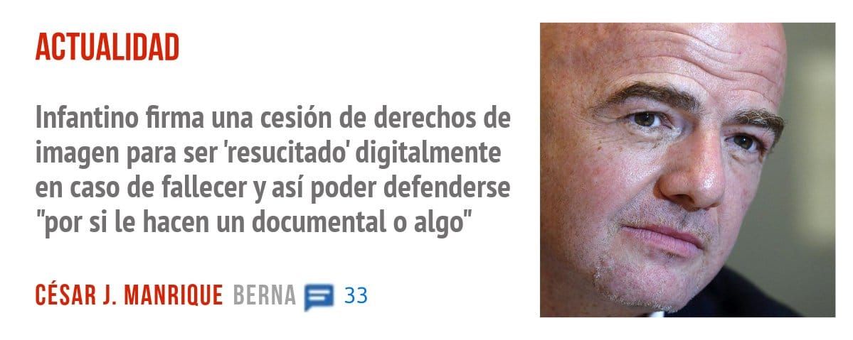 ACTUALIDAD. Infantino firma una cesión de derechos de imagen para ser 'resucitado' digitalmente en caso de fallecer y así poder defenderse "por si le hacen un documental o algo"