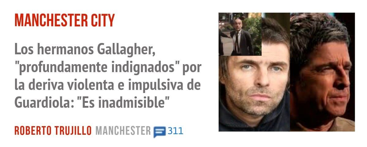 MANCHESTER CITY. Los hermanos Gallagher, "profundamente indignados" por la deriva violenta e impulsiva de Guardiola: "Es inadmisible"