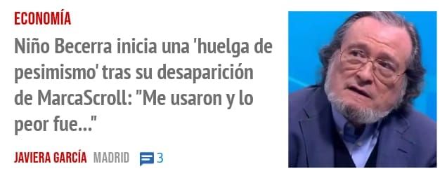 ECONOMÍA. Niño Becerra inicia una 'huelga de pesimismo' tras su desaparición de MarcaScroll: "Me usaron y 10 peor fue..."